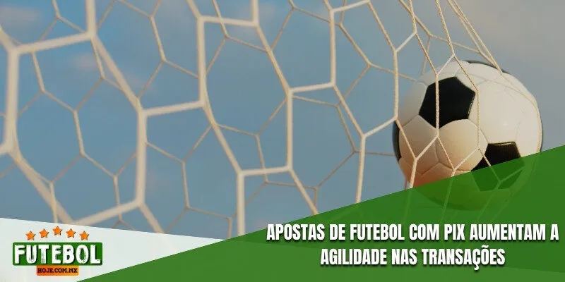 Apostas de futebol com Pix aumentam a agilidade nas transações
