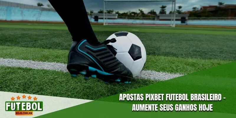 Apostas Pixbet Futebol Brasileiro