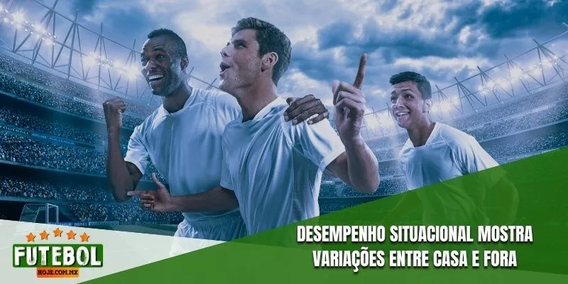 Desempenho situacional mostra variações entre casa e fora