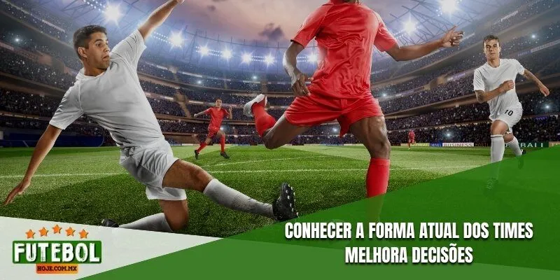 Conhecer a forma atual dos times melhora decisões