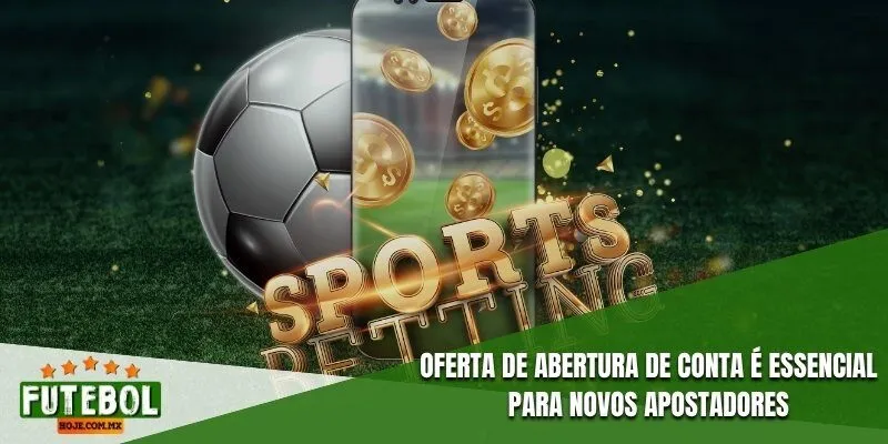 Oferta de Abertura de Conta é essencial para novos apostadores