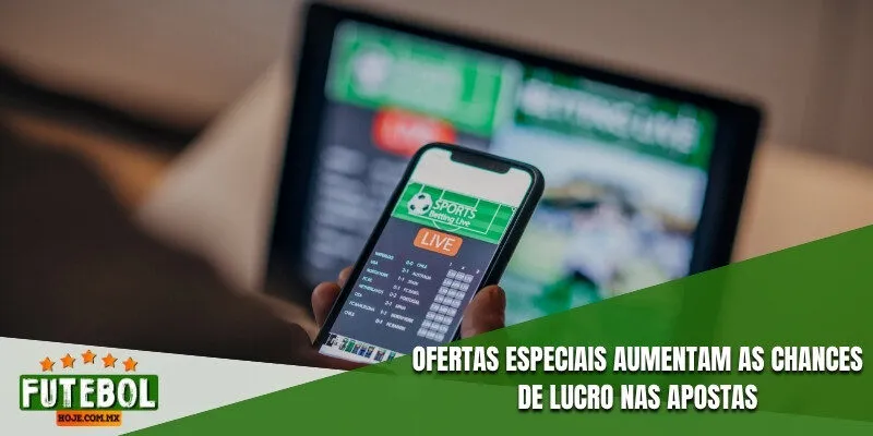 Ofertas especiais aumentam as chances de lucro nas apostas