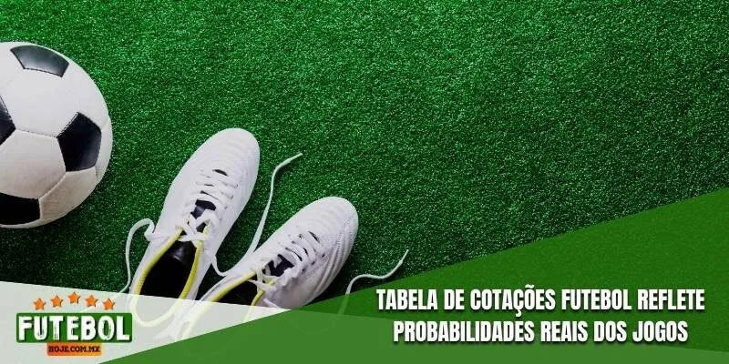 Tabela de cotações futebol reflete probabilidades reais dos jogos