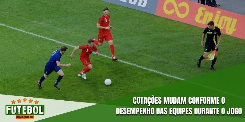 Cotações mudam conforme o desempenho das equipes durante o jogo