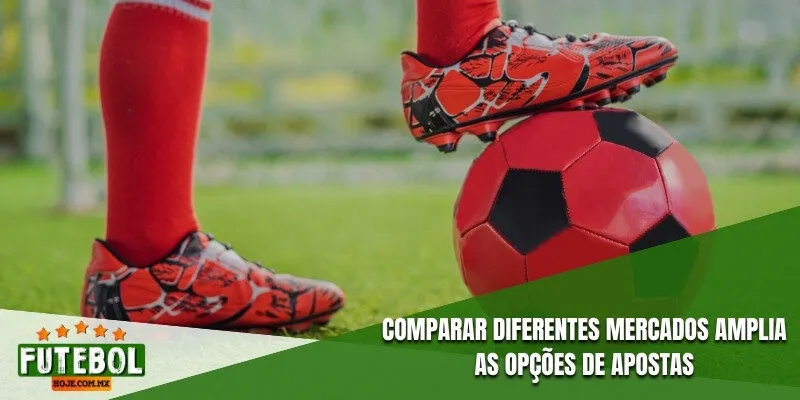 Comparar diferentes mercados amplia as opções de apostas